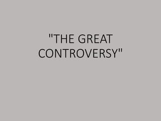 "THE GREAT
CONTROVERSY"
 
