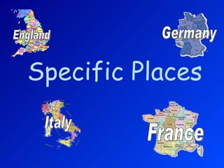 Specific Places   England Italy France Germany 