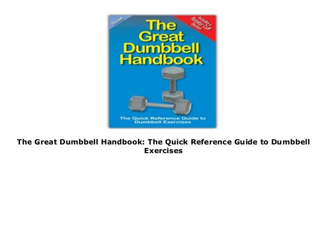 The Great Dumbbell Handbook: The Quick Reference Guide to Dumbbell Ex…