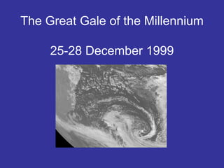 The Great Gale of the Millennium  25-28 December 1999 