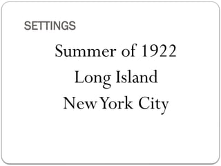 SETTINGS
Summer of 1922
Long Island
NewYork City
 