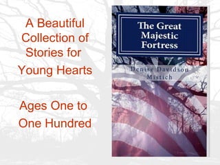 A Beautiful
Collection of
 Stories for
Young Hearts

Ages One to
One Hundred
 