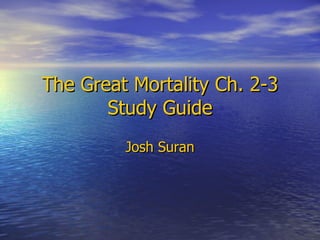 The Great Mortality Ch. 2-3 Study Guide Josh Suran 