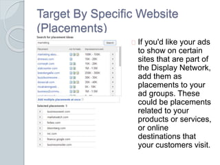 Target By Specific Website 
(Placements) 
If you'd like your ads 
to show on certain 
sites that are part of 
the Display ...