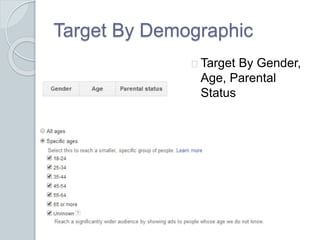 Target By Demographic 
Target By Gender, 
Age, Parental 
Status 
 