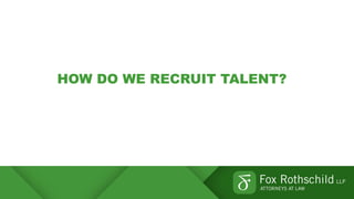 HOW DO WE RECRUIT TALENT?
 