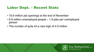Labor Dept. – Recent Stats
• 10.6 million job openings at the end of November
• 6.9 million unemployed people – 1.5 jobs per unemployed
person
• The number of quits hit a new high of 4.5 million
 