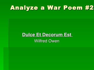 Analyze a War Poem #2 Dulce Et Decorum Est  Wilfred Owen  