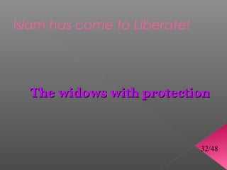 Islam has come to Liberate!




  The widows with protection



                              32/48
 