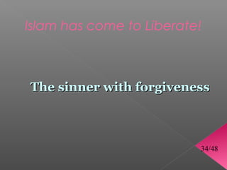 Islam has come to Liberate!



The sinner with forgiveness



                          34/48
 