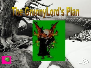 The GrunnyLord's Plan -> 