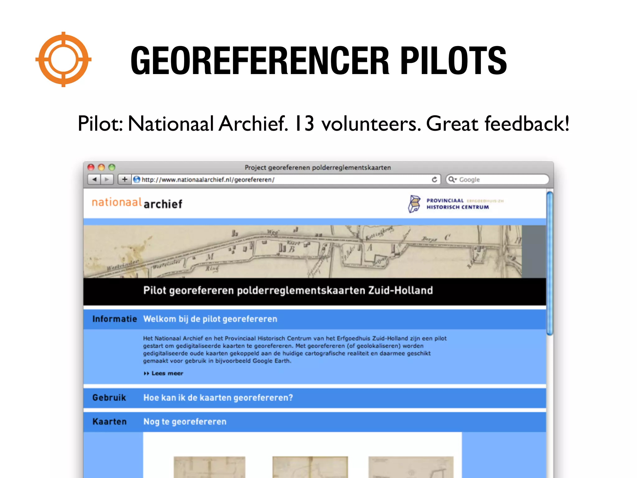 GEOREFERENCER PILOTS
Pilot: Nationaal Archief. 13 volunteers. Great feedback!
 