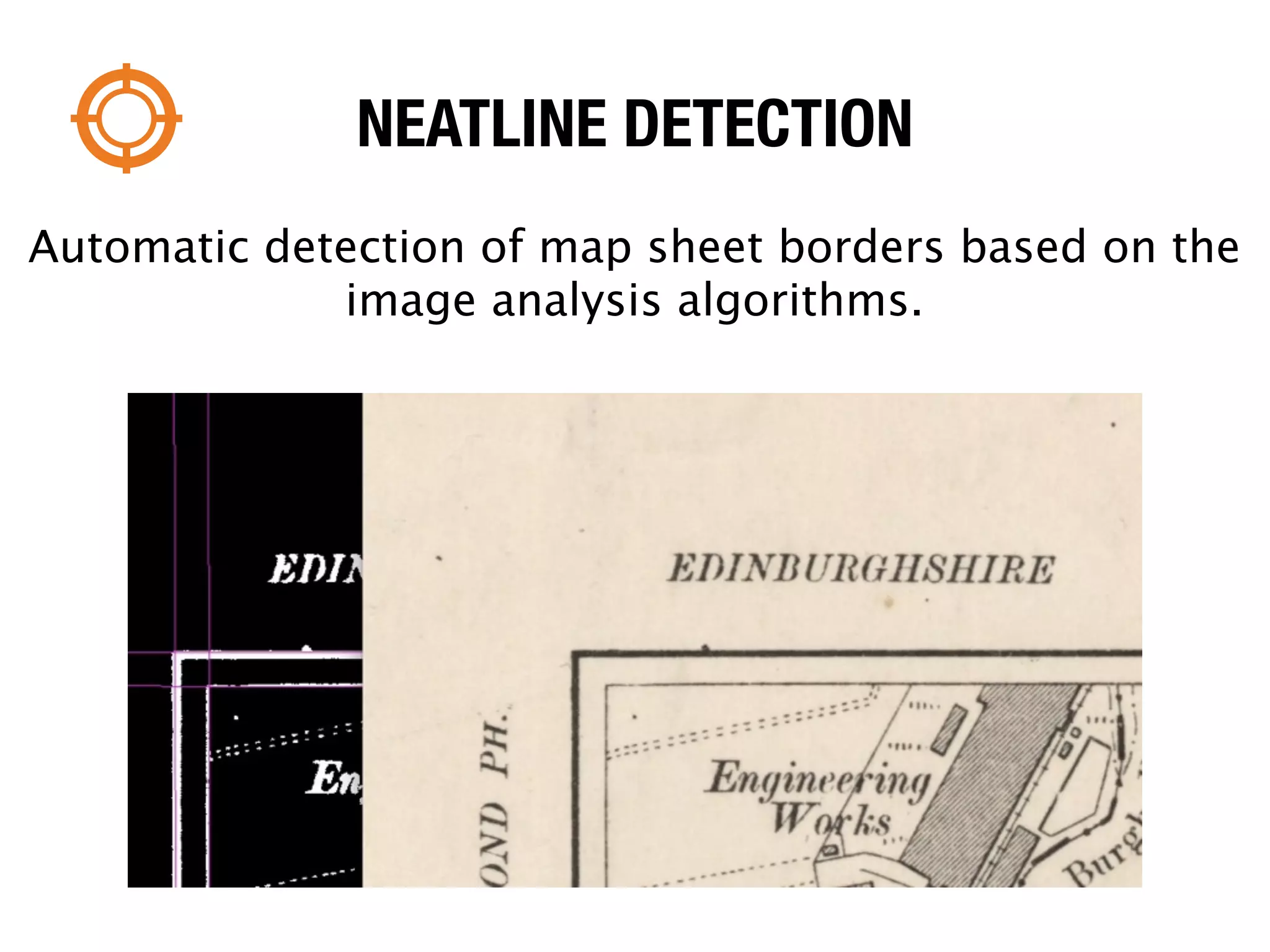 NEATLINE DETECTION
Automatic detection of map sheet borders based on the
             image analysis algorithms.
 