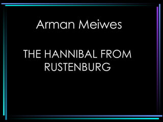 Arman Meiwes THE HANNIBAL FROM RUSTENBURG 