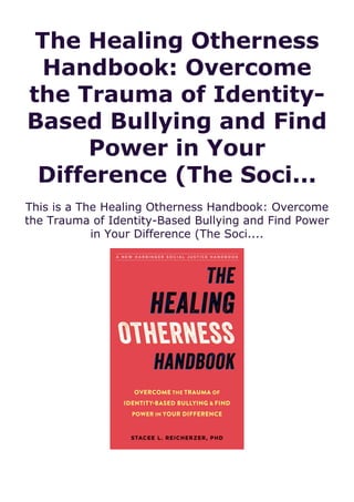 The Healing Otherness
Handbook: Overcome
the Trauma of Identity-
Based Bullying and Find
Power in Your
Difference (The Soci...
This is a The Healing Otherness Handbook: Overcome
the Trauma of Identity-Based Bullying and Find Power
in Your Difference (The Soci....
 