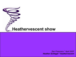 Heathervescent show San Francisco * April 2007 Heather Schlegel * heathervescent 