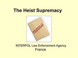 The Heist Supremacy INTERPOL Law Enforcement Agency France  