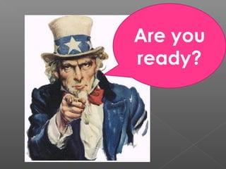Are you
ready?
 