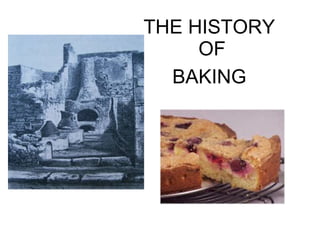 THE HISTORY  OF BAKING 