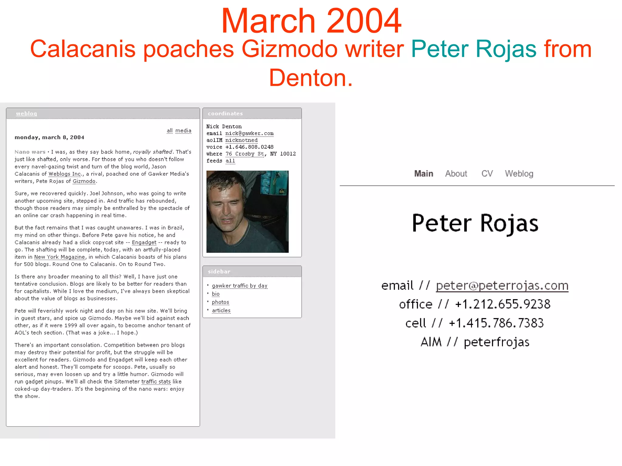 March 2004 Calacanis poaches Gizmodo writer  Peter  Rojas   from Denton. 