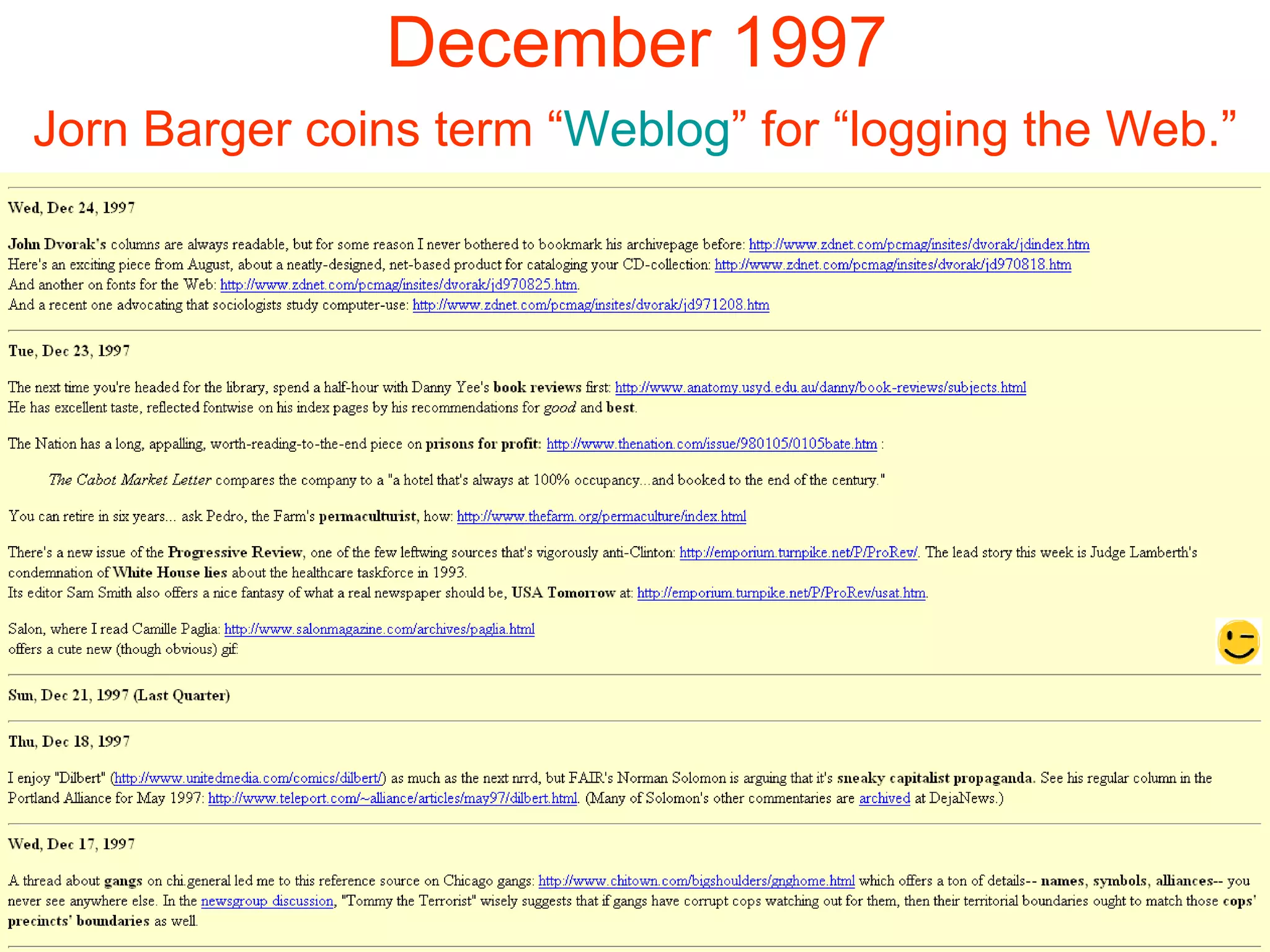 December 1997 Jorn Barger coins term “ Weblog ” for “logging the Web.” 