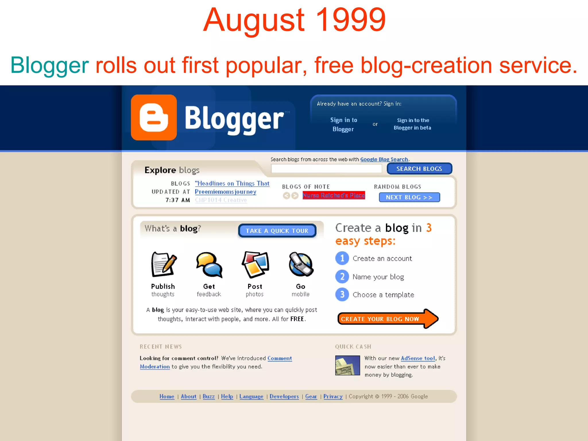 August 1999 Blogger   rolls out first popular, free blog-creation service.   