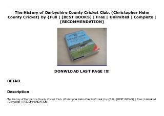 The History of Derbyshire County Cricket Club. (Christopher Helm
County Cricket) by {Full | [BEST BOOKS] | Free | Unlimited | Complete |
[RECOMMENDATION]
DONWLOAD LAST PAGE !!!!
DETAIL
Download The History of Derbyshire County Cricket Club. (Christopher Helm County Cricket) Ebook Free
Description
The History of Derbyshire County Cricket Club. (Christopher Helm County Cricket) by {Full | [BEST BOOKS] | Free | Unlimited
| Complete | [RECOMMENDATION]
 