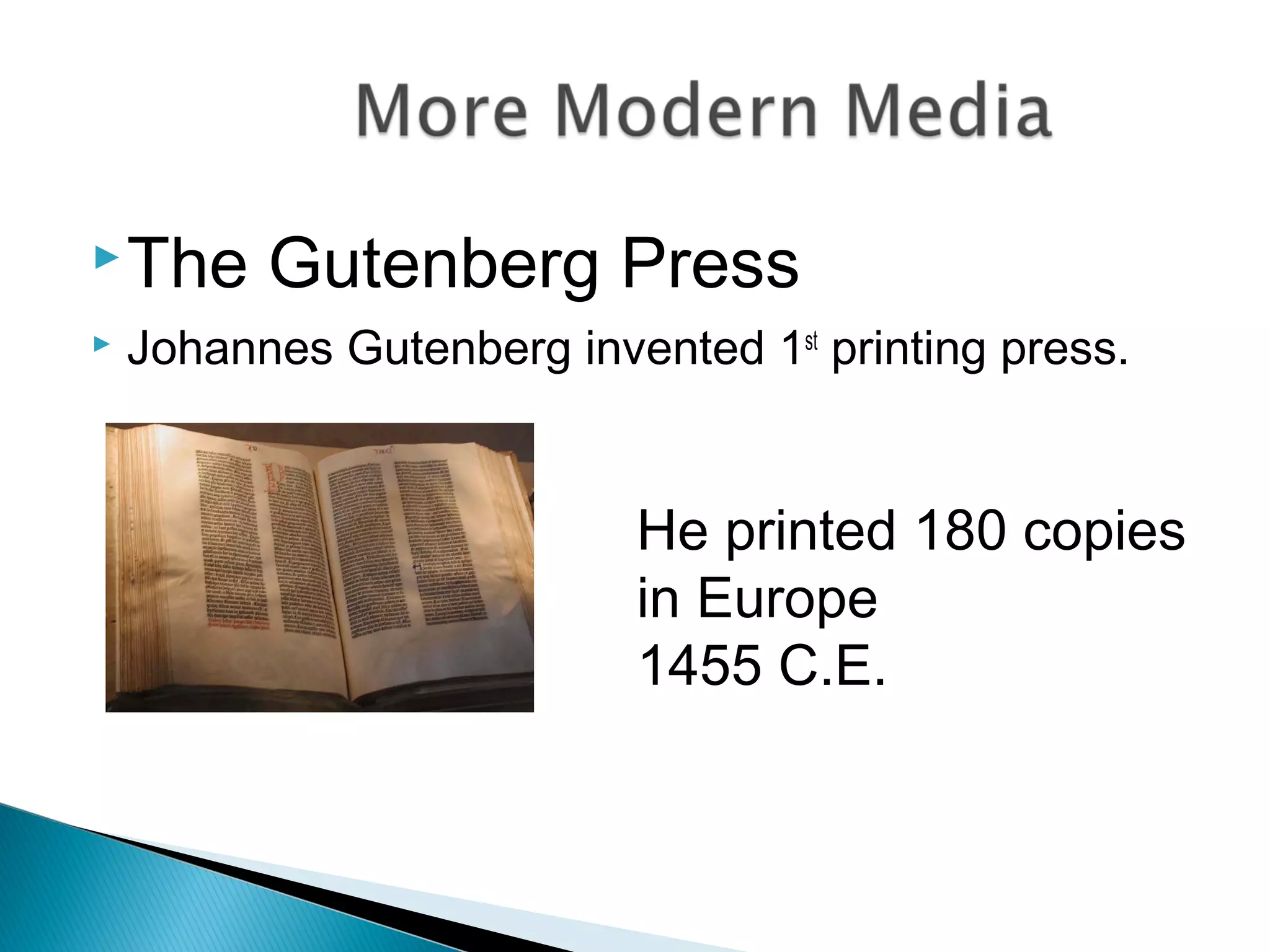The Gutenberg Press
 Johannes Gutenberg invented 1st
printing press.
He printed 180 copies
in Europe
1455 C.E.
 