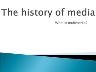 What is multimedia?
 