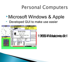 Microsoft Windows & Apple
 Developed GUI to make use easier
1984 Macintosh1995 Windows 3.1
 