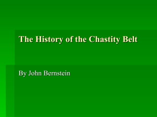 The History of the Chastity Belt By John Bernstein 