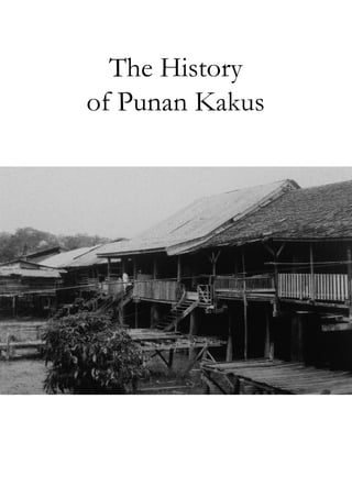 The History
of Punan Kakus
 