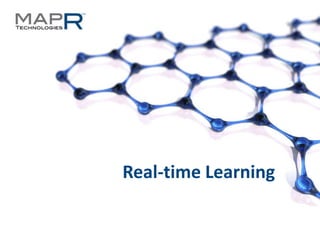 Real-time Learning

©MapR Technologies - Confidential       1
 