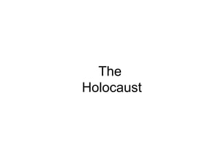 The
Holocaust
 