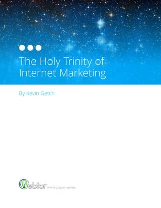 The Holy Trinity of
Internet Marketing
By Kevin Getch

white paper series

 