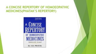 A CONCISE REPERTORY OF HOMOEOPATHIC
MEDICINES(PHATAK’S REPERTORY)
5
 