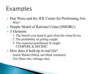  Dan Weiss and the JFK Center for Performing Arts
◦ Why?
 Simple Model of Rational Crime (SMORC)
 3 Elements
◦ 1. The b...