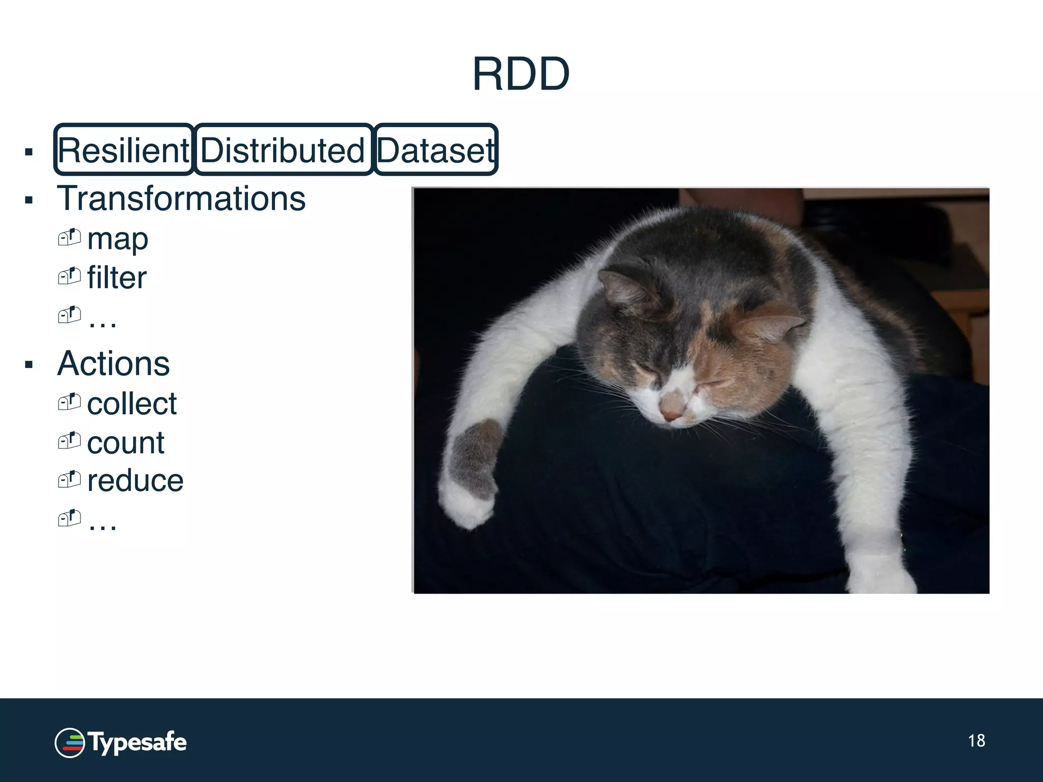 RDD 18 ▪ Resilient Distributed Dataset ▪ Transformations - map - filter - … ▪ Actions - collect - count - reduce - … 