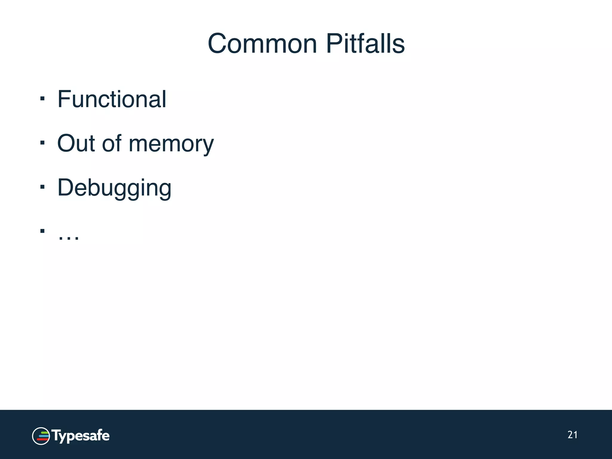 Common Pitfalls ▪ Functional ▪ Out of memory ▪ Debugging ▪ … 21 