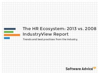 The HR Ecosystem: 2013 vs. 2008
IndustryView Report
Trends and best practices from the industry.

 