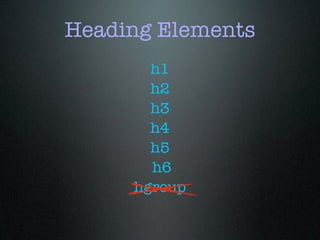 h1
h2
h3
h4
h5
h6
hgroup
Heading Elements
 