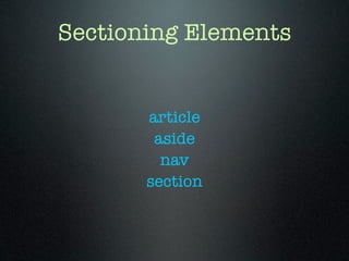 Sectioning Elements
article
aside
nav
section
 