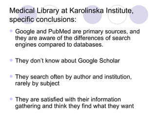 Medical Library at Karolinska Institute, specific conclusions: <ul><li>Google and PubMed are primary sources, and they are...