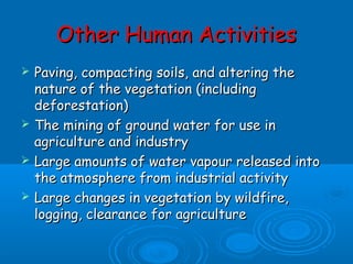 Other Human ActivitiesOther Human Activities
 Paving, compacting soils, and altering thePaving, compacting soils, and alt...