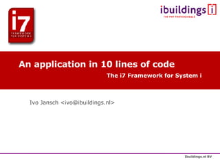 An application in 10 lines of code The i7 Framework for System i ,[object Object]