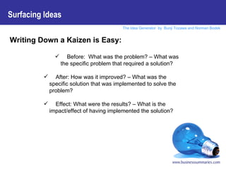 <ul><li>Writing Down a Kaizen is Easy: </li></ul><ul><ul><ul><ul><ul><li>Before:  What was the problem? – What was the spe...