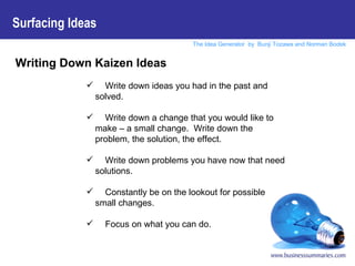 <ul><li>Writing Down Kaizen Ideas </li></ul><ul><ul><ul><ul><ul><li>Write down ideas you had in the past and solved. </li>...