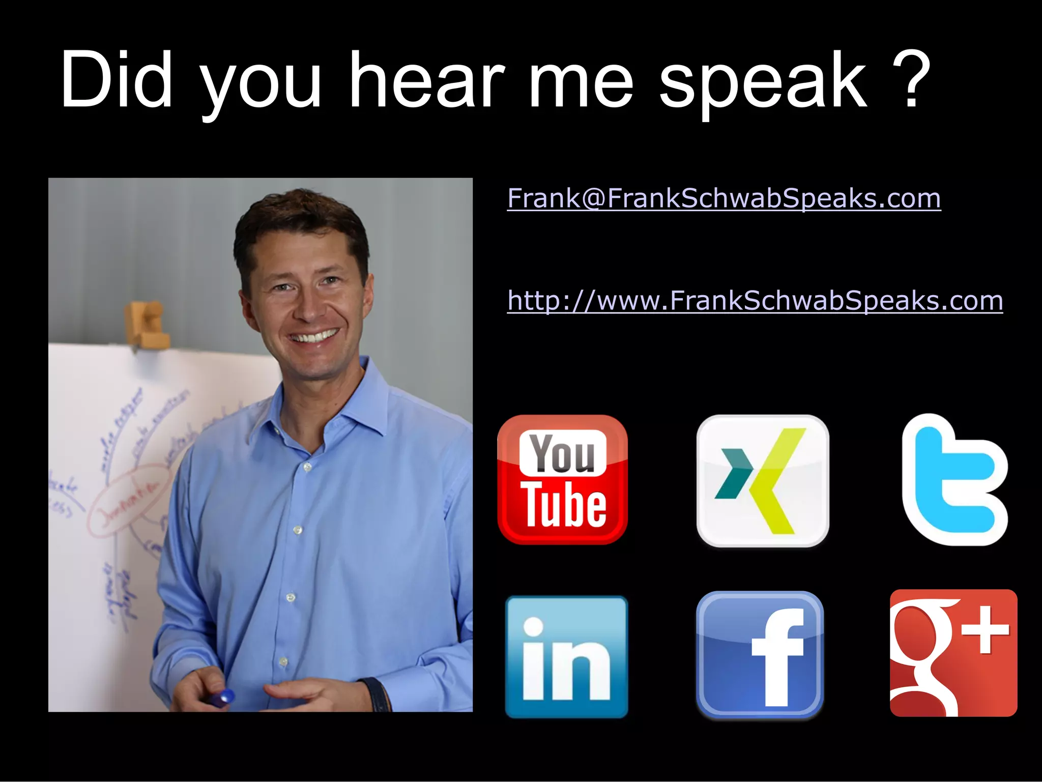 Frank@FrankSchwab.de
Do you want to hear me speak ?