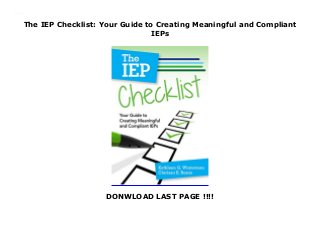 The IEP Checklist: Your Guide to Creating Meaningful and Compliant
IEPs
DONWLOAD LAST PAGE !!!!
The IEP Checklist: Your Guide to Creating Meaningful and Compliant IEPs
 