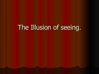 The Illusion of seeing. 